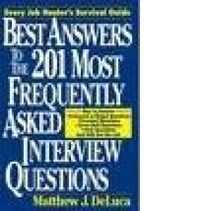 Every Job Hunter s Survival Guide - Best Answers to the 201 Most Frequently asked interview Questions