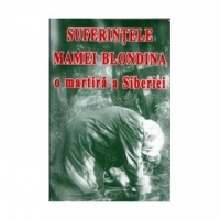 Suferintele mamei Blondina, o martira a Siberiei