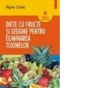 Diete cu fructe si legume pentru eliminarea toxinelor