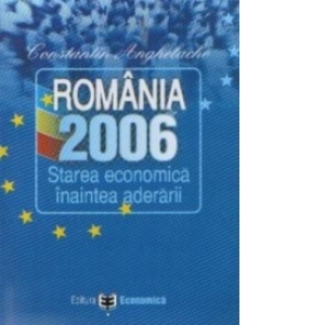 Romania 2006. Starea economica inaintea aderarii