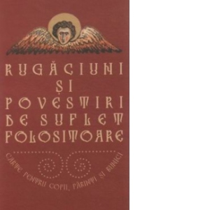Rugaciuni si povestiri de suflet folositoare - carte pentru copii, parinti si bunici