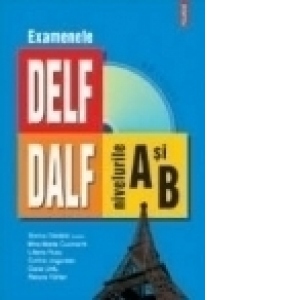 Examenele DELF/ DALF, nivelurile A si B (contine CD)