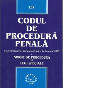 CODUL DE PROCEDURA PENALA cu modificarile si completarile pana la 8 august 2006 - Norme de procedura in legi speciale