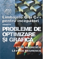Limbajele C si C++ pentru incepatori Vol. IV - Probleme de optimizare si grafica