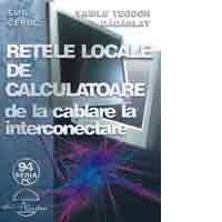 Retele locale de calculatoare de la cablare la interconectare (editie revizuita si completata)