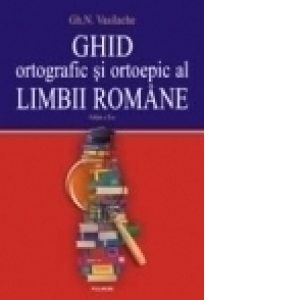 Ghid ortografic si ortoepic al limbii romane. Exercitii, teste si solutii