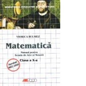 Matematica. Manual pentru Scoala de Arte si Meserii, Clasa A 10-A (Viorica Bulmez)