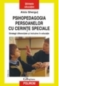 Psihopedagogia persoanelor cu cerinte speciale. Strategii diferentiate si incluzive in educatie (editia a II-a)