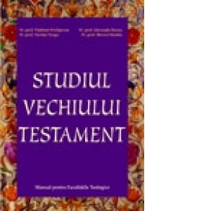Studiul Vechiului Testament. Manual pentru facultatile teologice