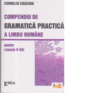 Compendiu de gramatica practica a limbii romane pentru clasele V-VIII