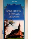 Biserici de lemn din Transilvania. Album ( Episcopia Aradului si Hunedoarei)