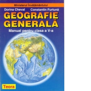 cut back reference Sheer Geografie generala. Manual pentru clasa a V-a - Constantin Furtuna - Dorina  Cheval