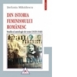 Din istoria feminismului romanesc. Studiu si antologie de texte (1929-1948), editie 2006