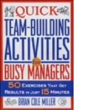 Quick Team-Building Activities for Busy Managers - 50 exercises that get results in just 15 minutes