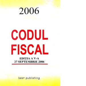 Codul fiscal - Editia a V-a, 27 septembrie 2006