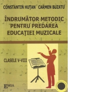 Indrumator metodic pentru predarea educatiei muzicale (clasele V-VIII)