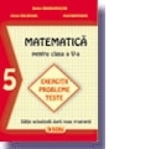 Matematica pentru clasa a V-a. Exercitii, probleme, teste