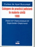 Culegere de    practica judiciara in materie civila 1999 - Curtea de Apel Bucuresti