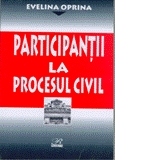 Participantii    la Procesul Civil