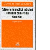 Culegere de practica judiciara in materie Comerciala 2000-2001    - Curtea de Apel Bucuresti