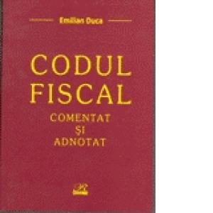 Codul Fiscal - comentat si adnotat