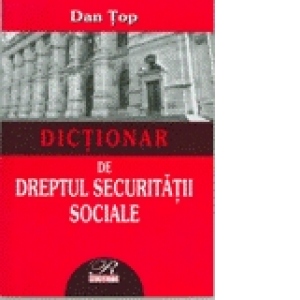 Dictionar de    Dreptul Securitatii Sociale