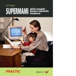 Supermami - ghid complet pentru mamicile moderne