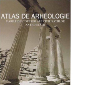 Atlas de arheologie - marile descoperiri ale civilizatiilor antichitatii (format A4)