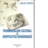 Primordialism cultural si geopolitica romaneasca
