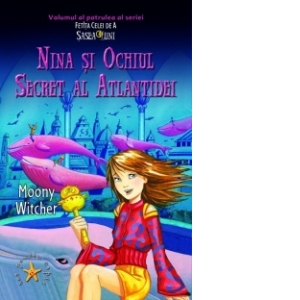 Nina si ochiul secret al Atlantidei (volumul al patrulea al seriei Fetita celei de a Sasea Luni)