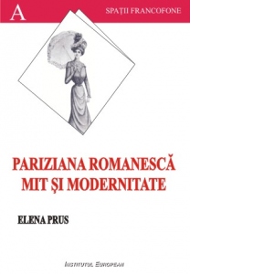 Pariziana romanesca. Mit si modernitate