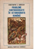 Probleme controversate in istoriografia romana