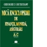 Mica enciclopedie de finante, moneda, asigurari -  Literele A-C, Vol. 1