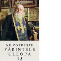 Ne vorbeste parintele Cleopa, volumul 15