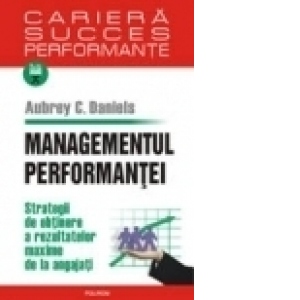 Managementul performantei. Strategii de obtinere a rezultatelor maxime de la angajati