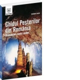 Ghidul Pesterilor din Romania - Romanian Caves Guide (romana/engleza)