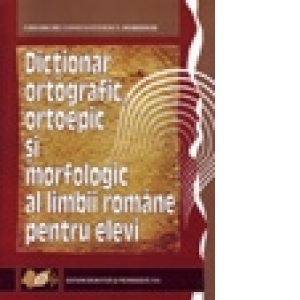 Dictionar ortografic, ortoepic si morfologic al limbii romane pentru elevi, editia a II-a