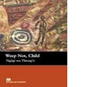 Weep Not, Child (Upper-intermediate - Macmillan Readers)