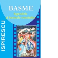 BASME. Legendele si basmele romanilor