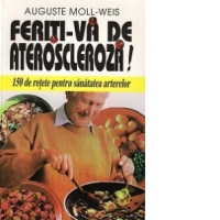 Feriti-va de ateroscleroza! 150 de retete pentru sanatatea arterelor