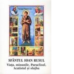 Sfantul Ioan Rusul - Viata, minunile, Paraclisul, Acatistul si slujba