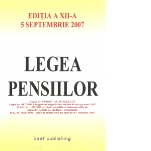 Legea pensiilor - editia a XII-a - actualizata la 5 septembrie 2007