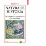 Naturalis Historia. Enciclopedia cunostintelor din Antichitate.Volumul I: Cosmologia. Geografia