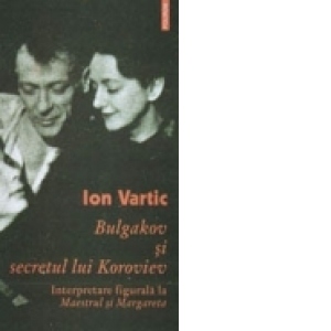 Bulgakov si secretul lui Koroviev. Interpretare figurala la Maestrul si Margareta