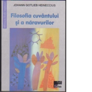 Filosofia cuvantului si a naravurilor adeca Logica si Ithica elementare carora se pune inainte Istoria filosoficeasca