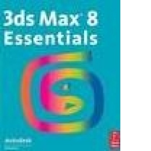 3ds Max 8 Essentials with CD - Autodesk s Training Courseware for 3ds Max 8