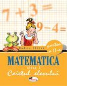 Matematica. Caietul elevului. Clasa I, partea a II-a