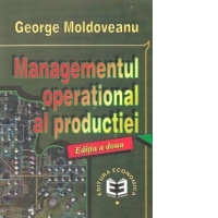 Managementul operational al productiei, Editia a II-a revazuta si adaugita