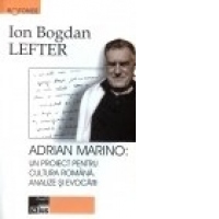 Adrian Marino: un proiect pentru cultura romana. Analize si evocari