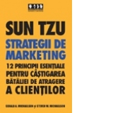 Sun Tzu - Strategii de marketing. 12 principii esentiale pentru castigarea bataliei de atragere a clientilor